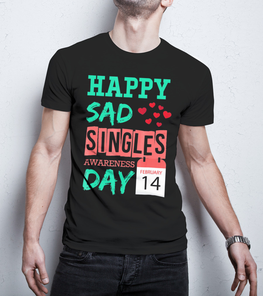 Happy SAD Singles Awareness Day February 14 With Red Hearts T-Shirt