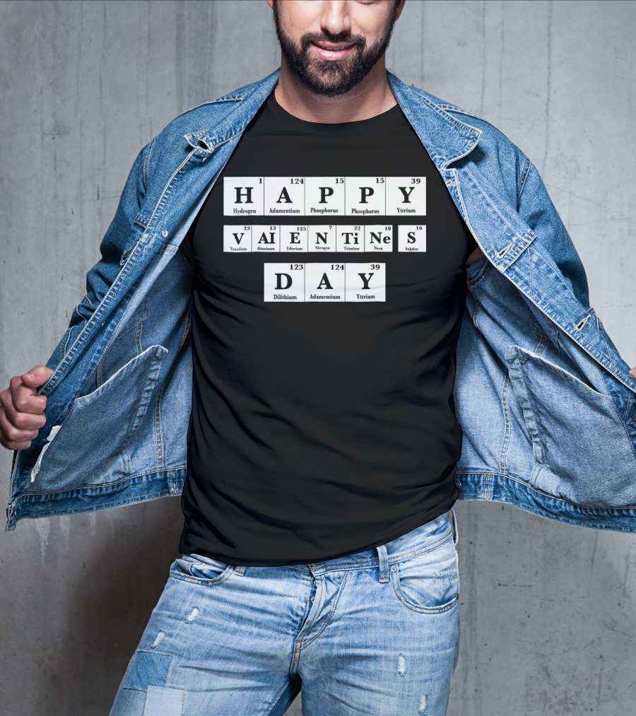 Happy Valentines Day Periodic Table Elements Hydrogen Adamantium Phosphorus Yttrium Vanadium Aluminum Einsteinium Nitrogen Titanium Neon Sulfur Dilithium T-Shirt