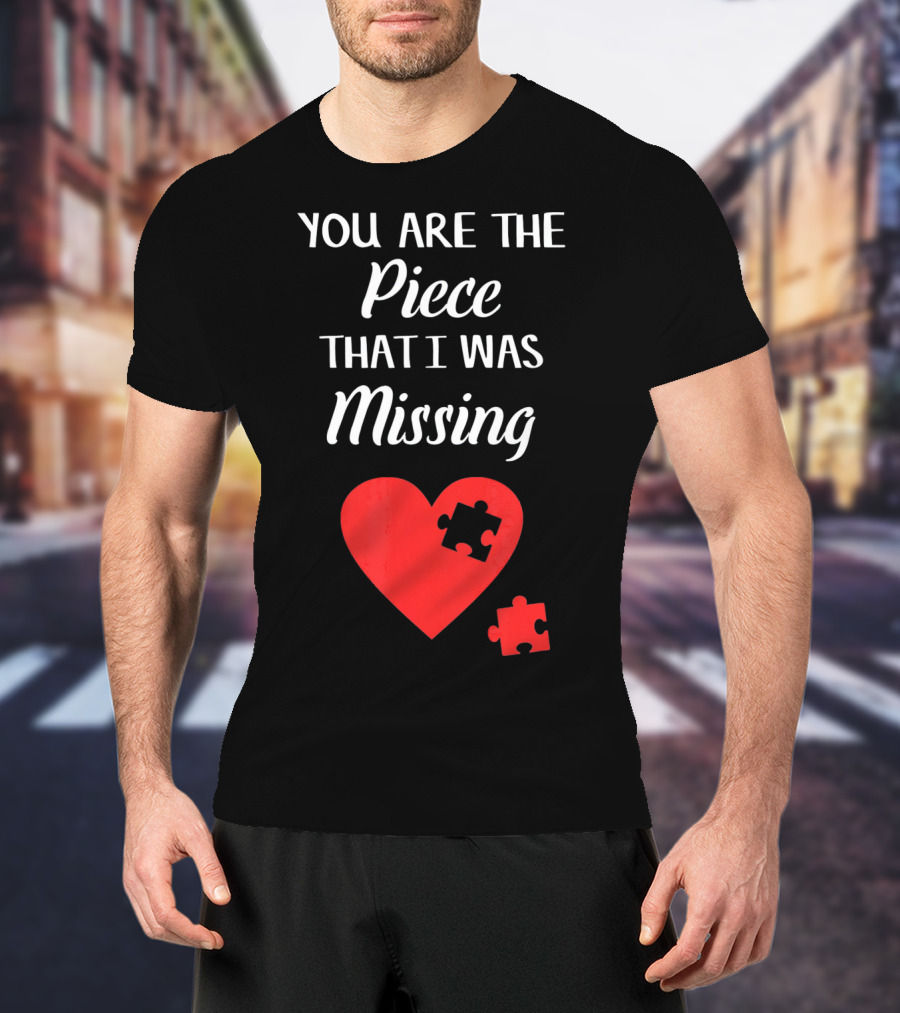 You Are The Piece That I Was Missing Heart Valentines Day Love Puzzle T-Shirt