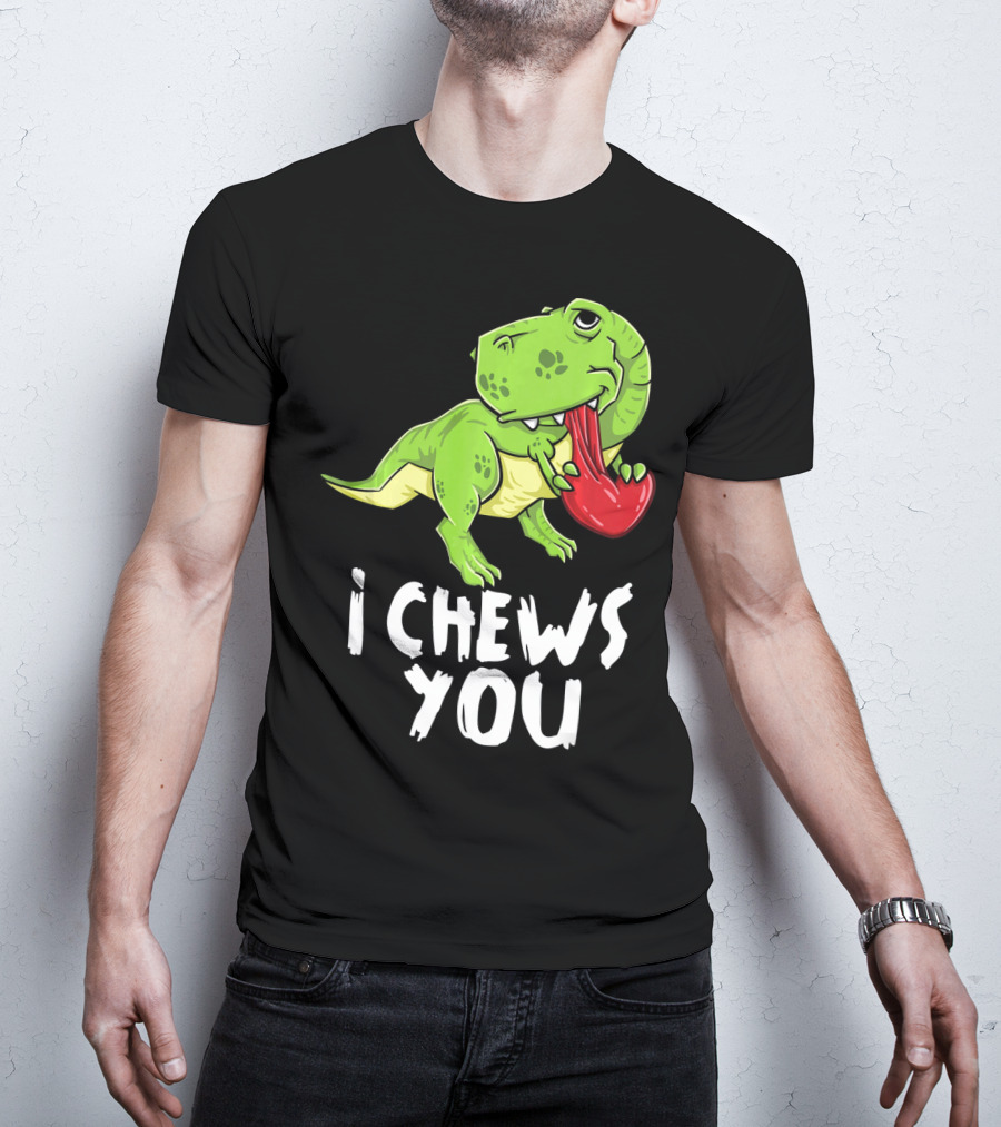 I Chews You Rex Dinosaur Valentine T-Shirt