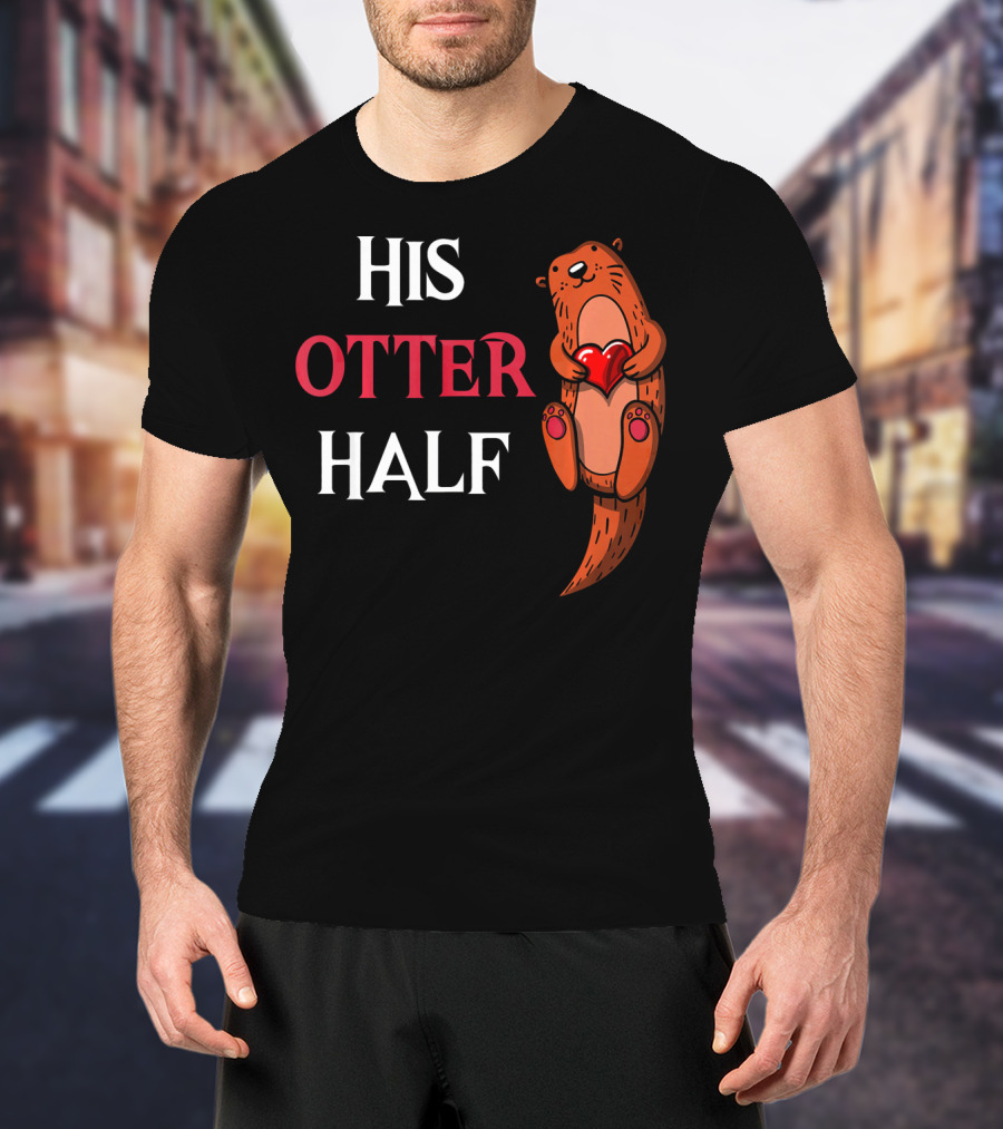 His Otter Half Valentines Women Girlfriend T-Shirt