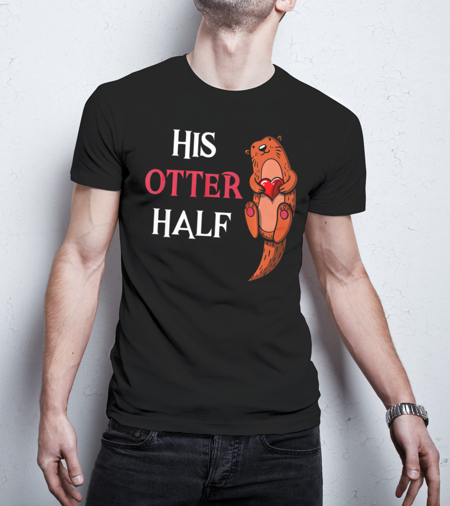 His Otter Half Valentines Women Girlfriend T-Shirt