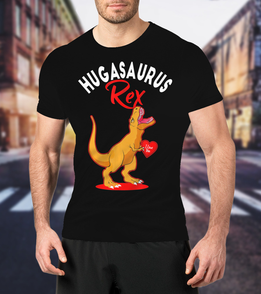 Hugasaurus Rex I Love You Valentines Day Dino T-Shirt