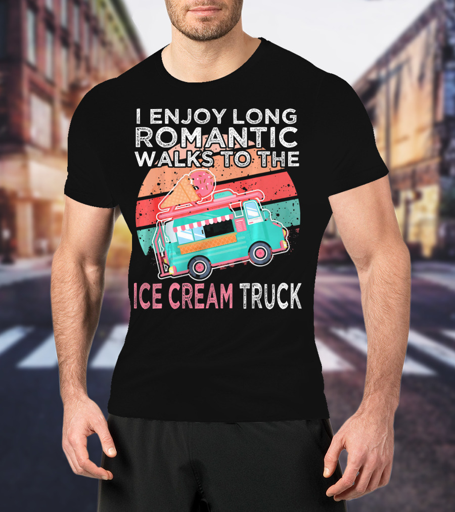 I Enjoy Long Romantic Walks To The Ice Cream Truck T-Shirt