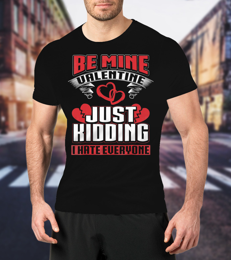 Be Mine Valentine Just Kidding I Hate Everyone Emo Single Valentines T-Shirt