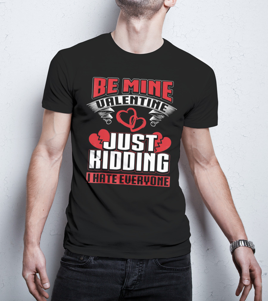 Be Mine Valentine Just Kidding I Hate Everyone Emo Single Valentines T-Shirt