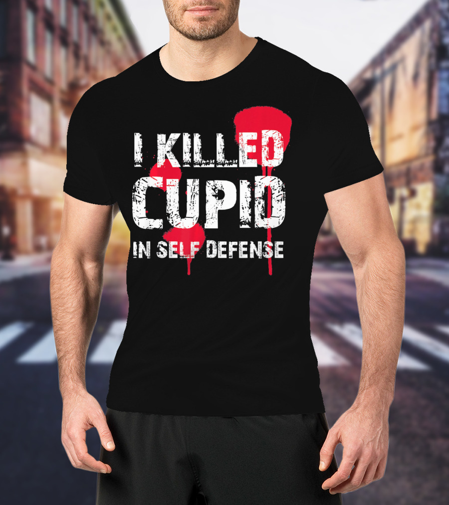 I Killed Cupid In Self Defense Red Splatter Text T-Shirt