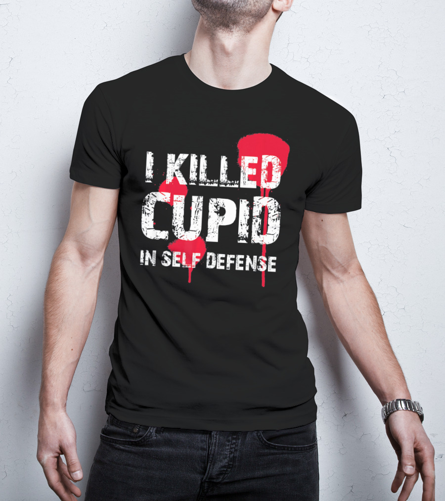 I Killed Cupid In Self Defense Red Splatter Text T-Shirt