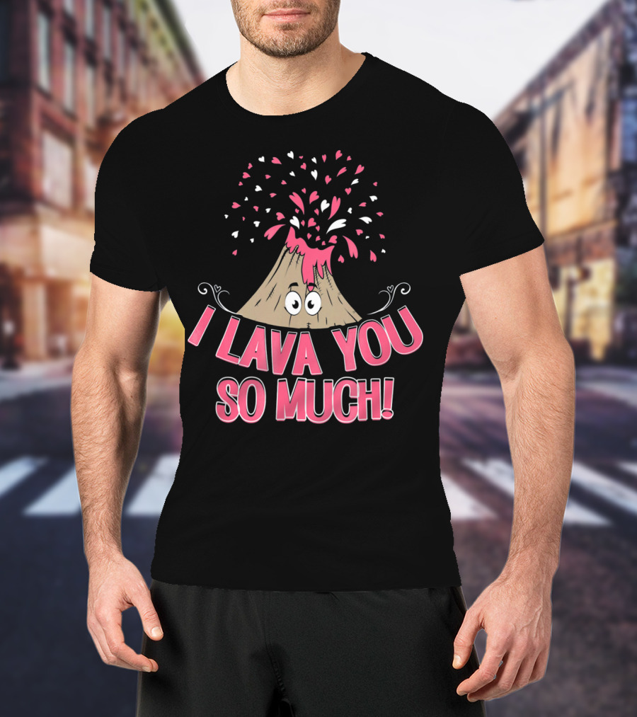 I Lava You So Much Funny Valentine's Day Volcano With Hearts Exploding T-Shirt