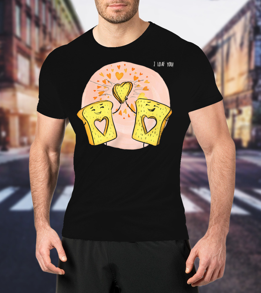 I Loaf You Heart Love Cute Funny Valentine Bread Slices T-Shirt