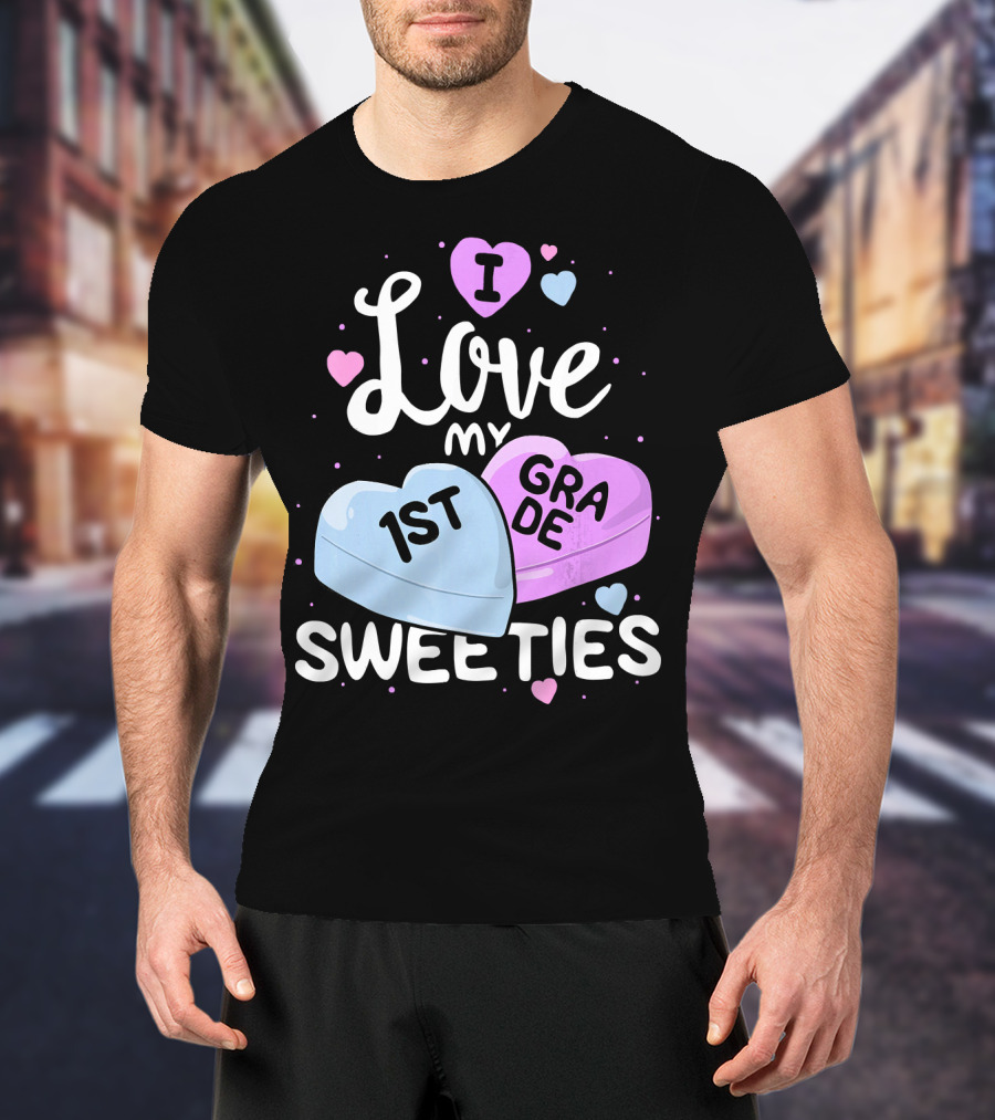 I Love My 1st Grade Sweeties Hearts T-Shirt