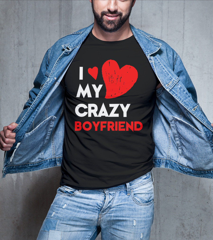 I Love My Crazy Boyfriend T-Shirt
