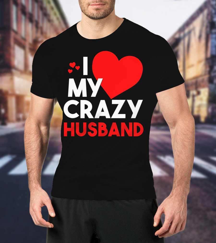 I Love My Crazy Husband Heart T-Shirt