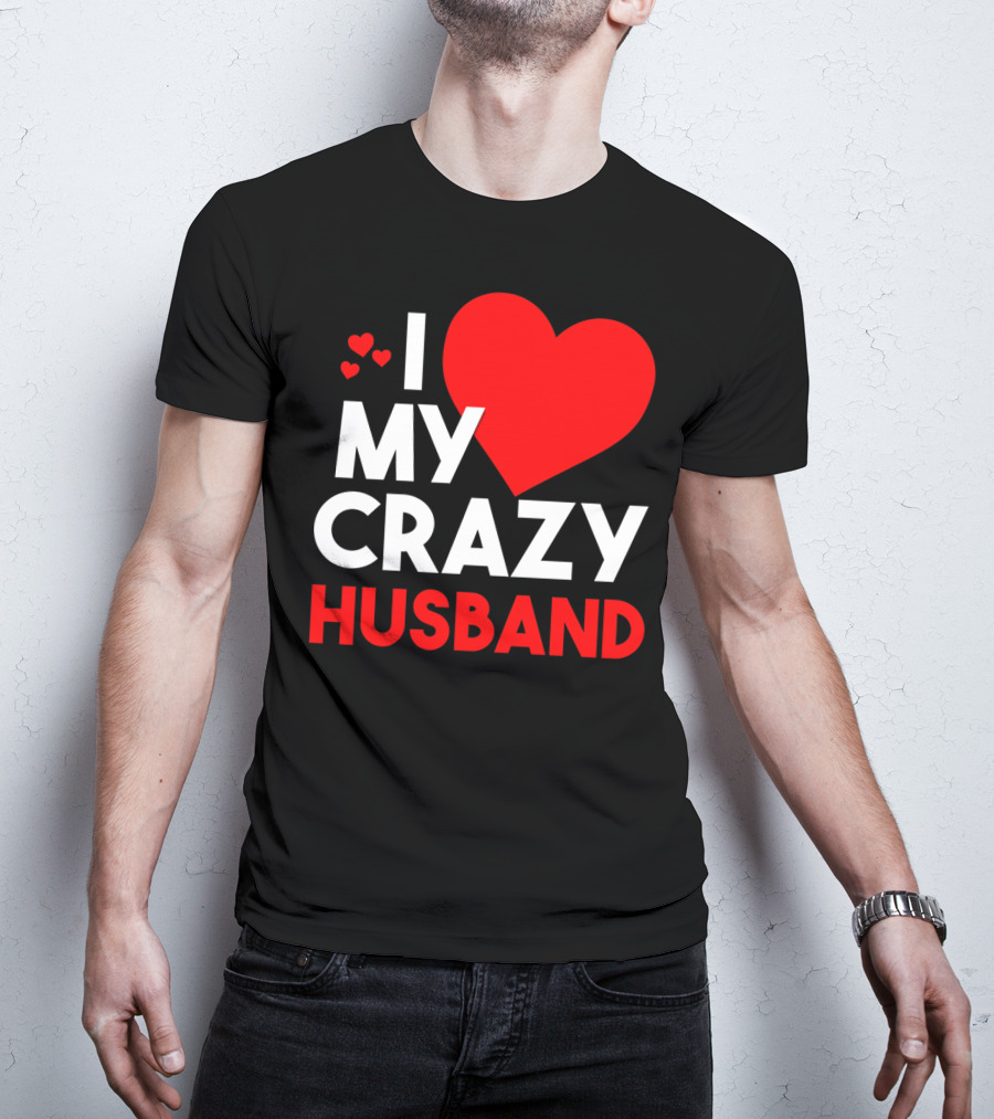 I Love My Crazy Husband Heart T-Shirt