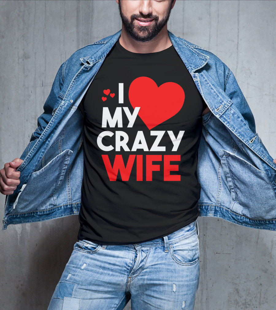 I Love My Crazy Wife T-Shirt