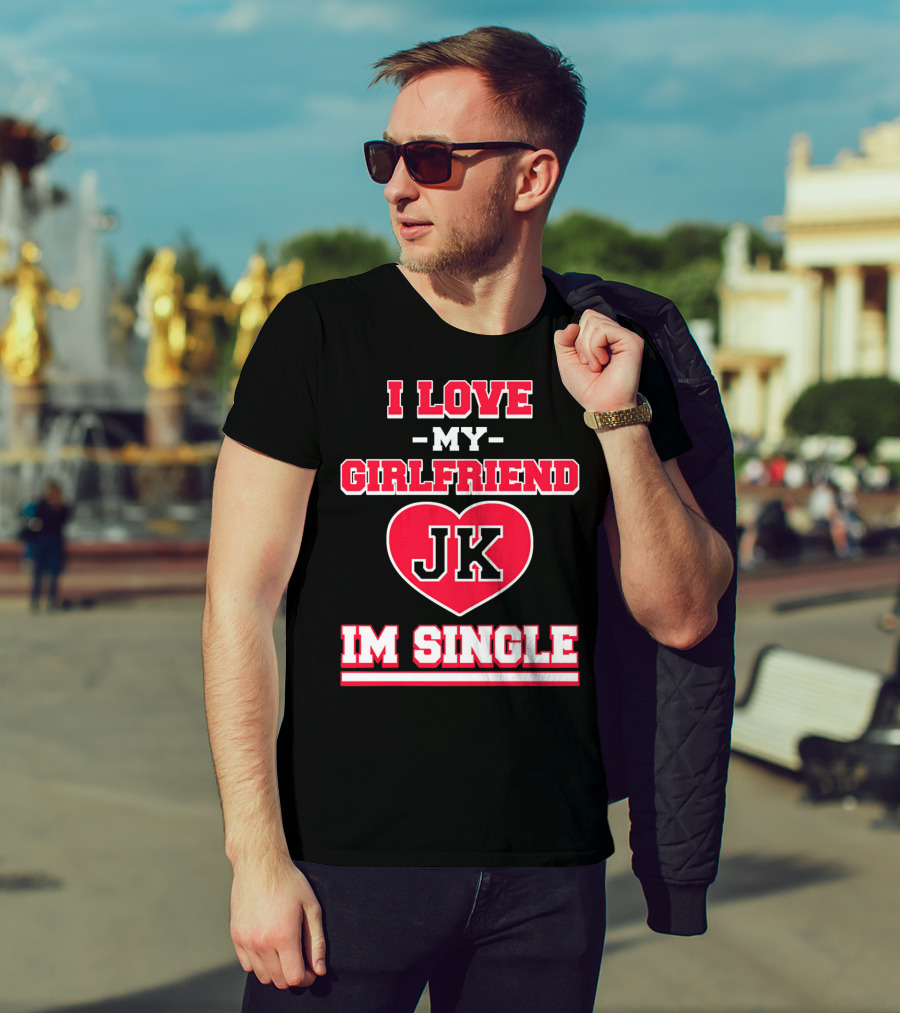 I Love My Girlfriend JK Heart Im Single T-Shirt
