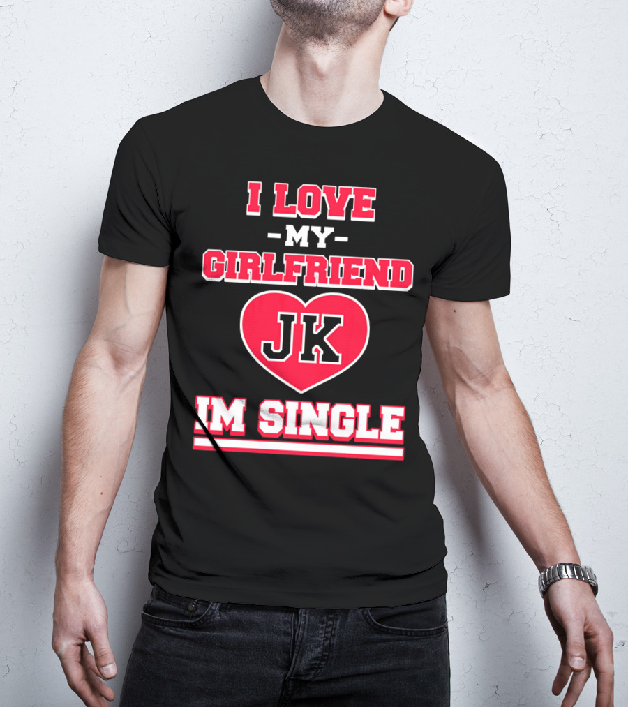 I Love My Girlfriend JK Heart Im Single T-Shirt