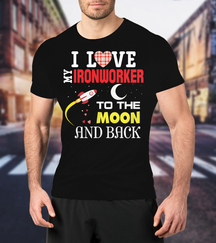 I Love My Ironworker To The Moon And Back Rocket Heart Crescent Moon T-Shirt