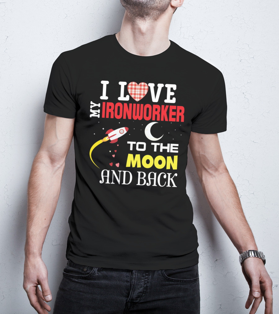 I Love My Ironworker To The Moon And Back Rocket Heart Crescent Moon T-Shirt
