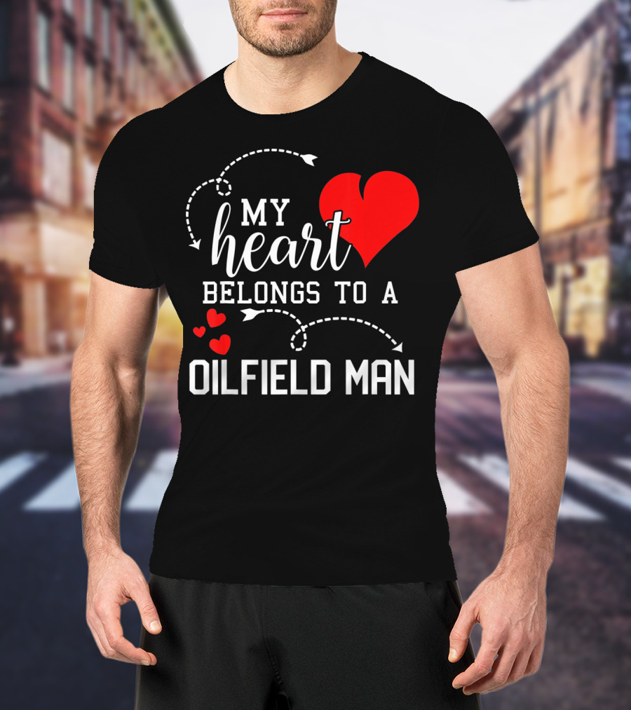 My Heart Belongs To A Oilfield Man T-Shirt