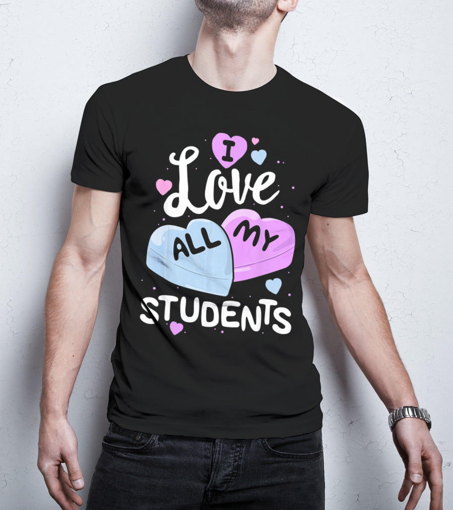I Love All My Students Hearts Teacher Valentine T-Shirt