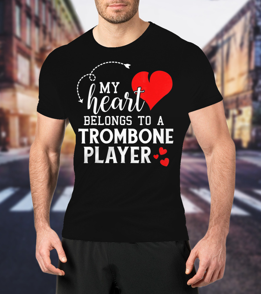My Heart Belongs To A Trombone Player T-Shirt