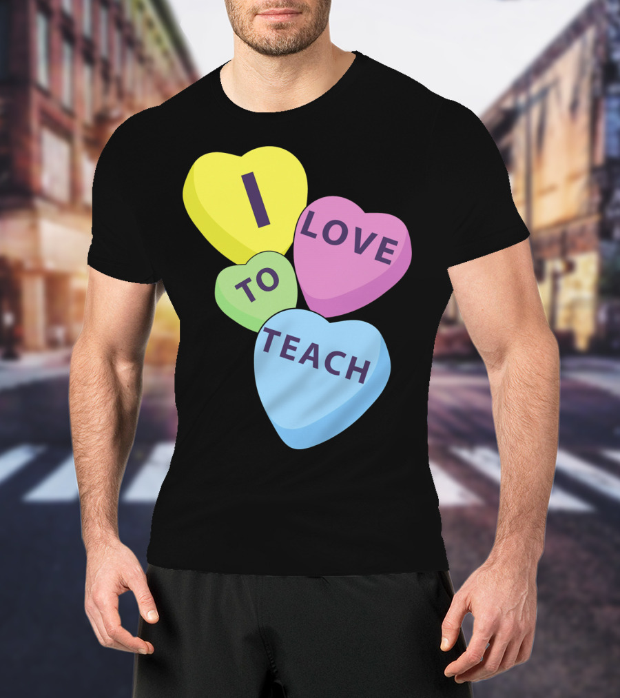 I Love To Teach Valentines Day Teacher Conversation Hearts T-Shirt
