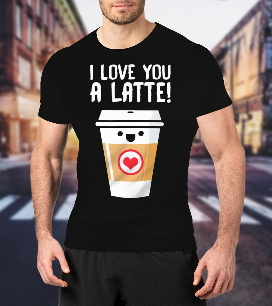 I Love You A Latte Coffee Cup With Heart Face T-Shirt