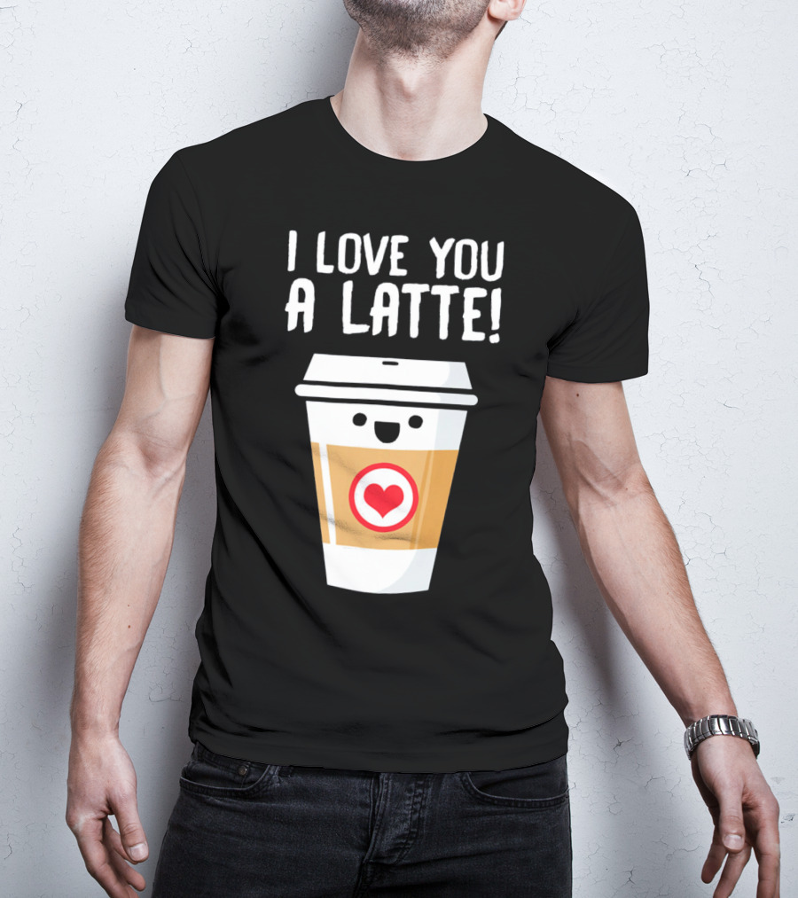 I Love You A Latte Coffee Cup With Heart Face T-Shirt