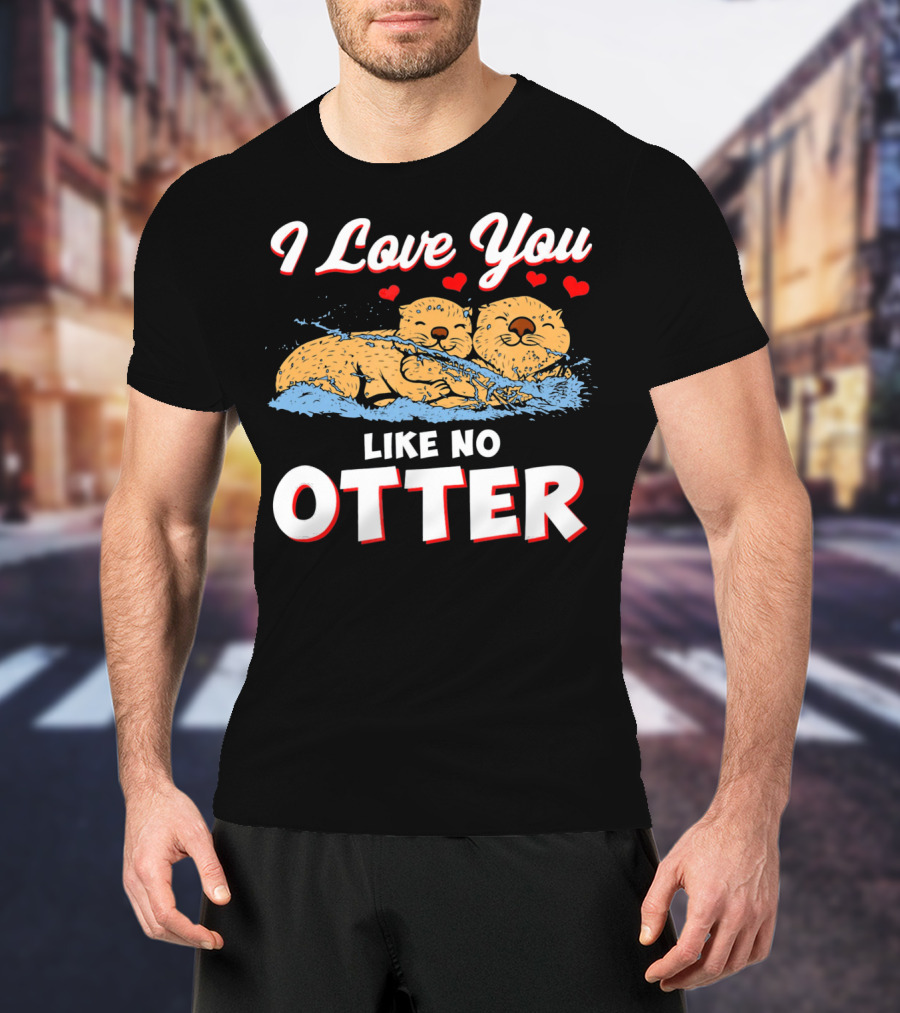 I Love You Like No Otter Cute Otter Couple With Hearts T-Shirt