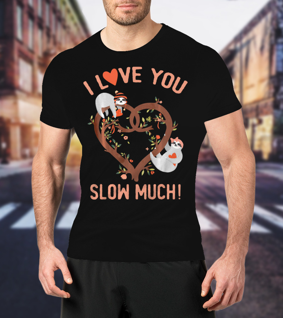 I Love You Slow Much Adorable Sloths In Heart Tree T-Shirt