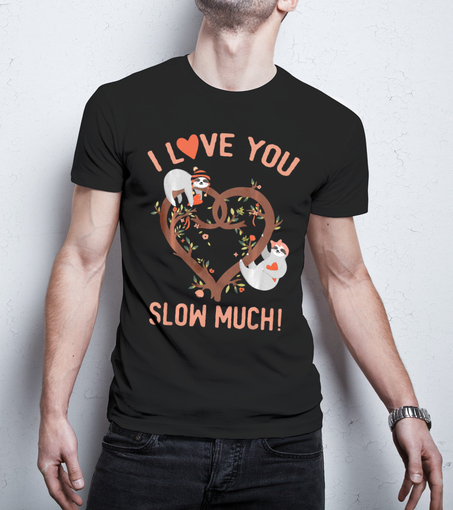 I Love You Slow Much Adorable Sloths In Heart Tree T-Shirt