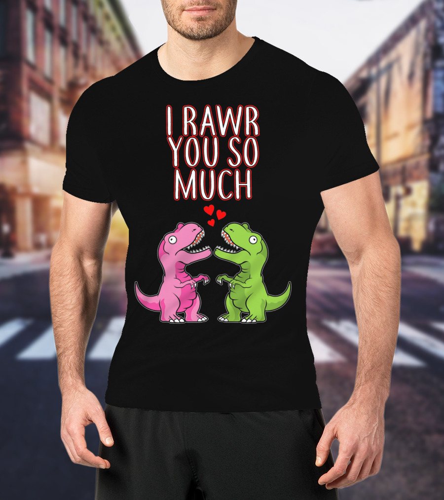 I Rawr You So Much Valentine’s Day Cute Dinosaur Pair With Hearts T-Shirt