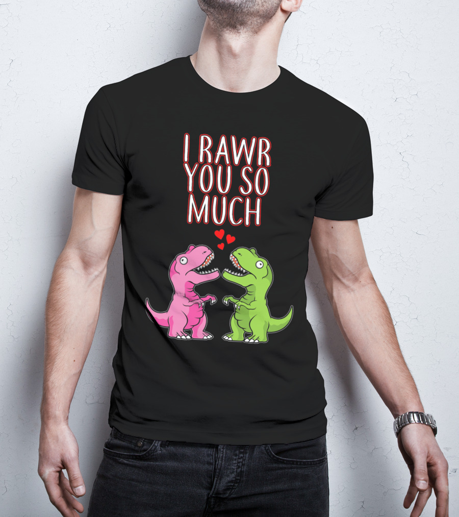 I Rawr You So Much Valentine’s Day Cute Dinosaur Pair With Hearts T-Shirt