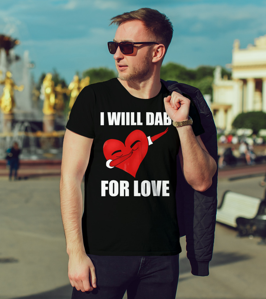I Will Dab For Love Funny Valentine's Day Heart With Dab Pose T-Shirt