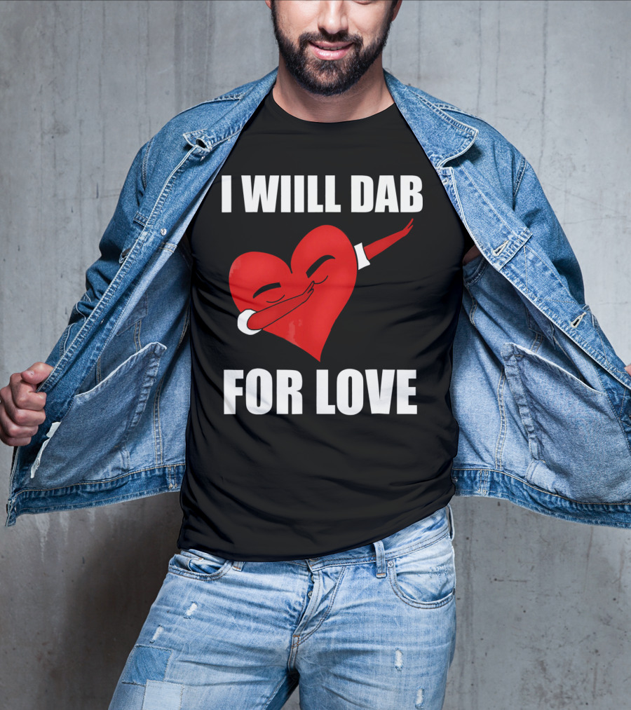 I Will Dab For Love Funny Valentine's Day Heart With Dab Pose T-Shirt