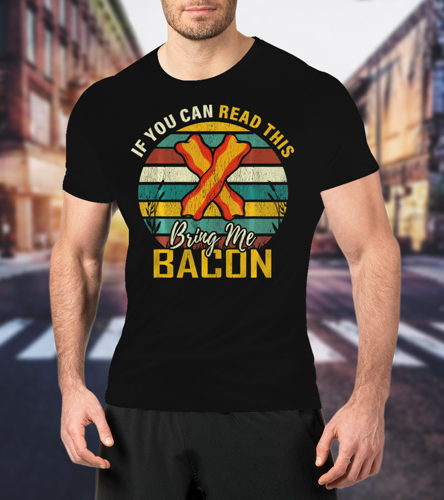 If You Can Read This Bring Me Bacon Retro Stripes And Bacon Strips T-Shirt