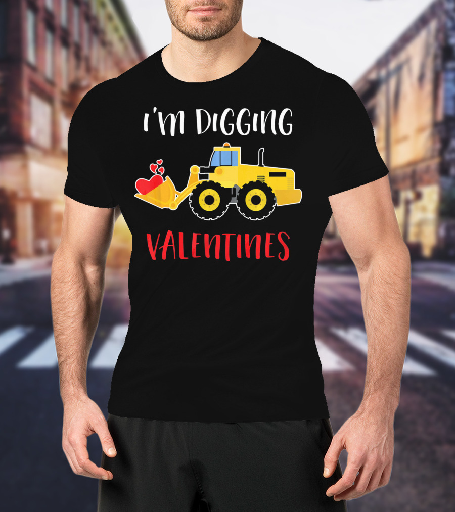 I'm Digging Valentines With Cute Love Hearts Bulldozer T-Shirt
