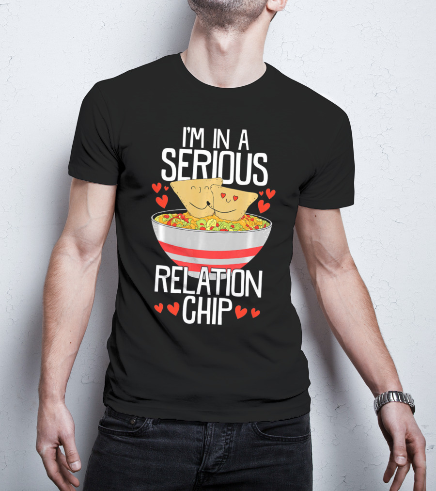I'm In A Serious Relation Chip With Smiling Nacho Chips And Hearts T-Shirt