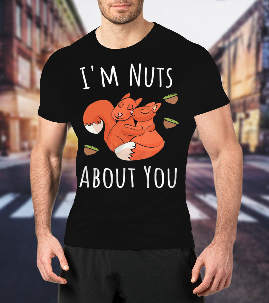 I'm Nuts About You Valentine's Day Squirrel Hugging Nut T-Shirt