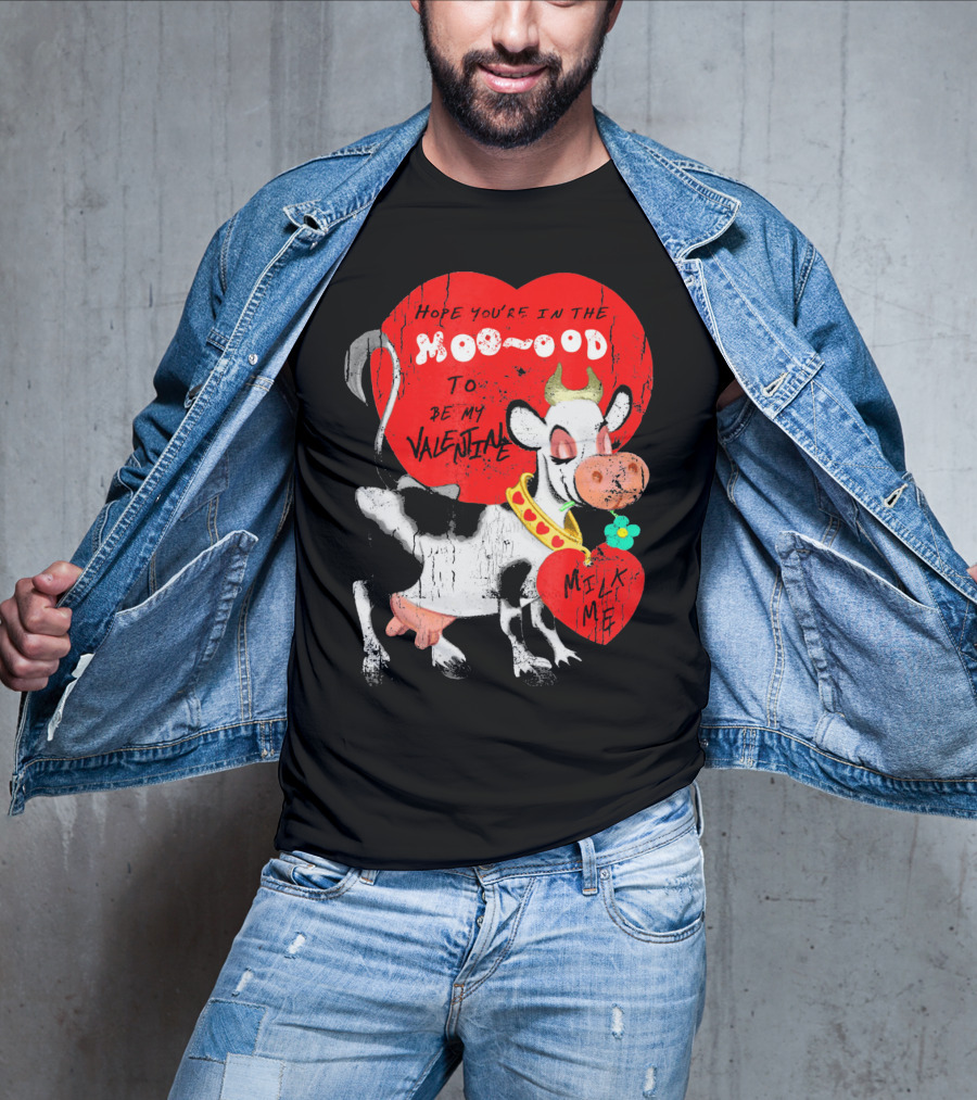 Hope You're In The Moo-ood To Be My Valentine Milk Me Vintage Cow T-Shirt