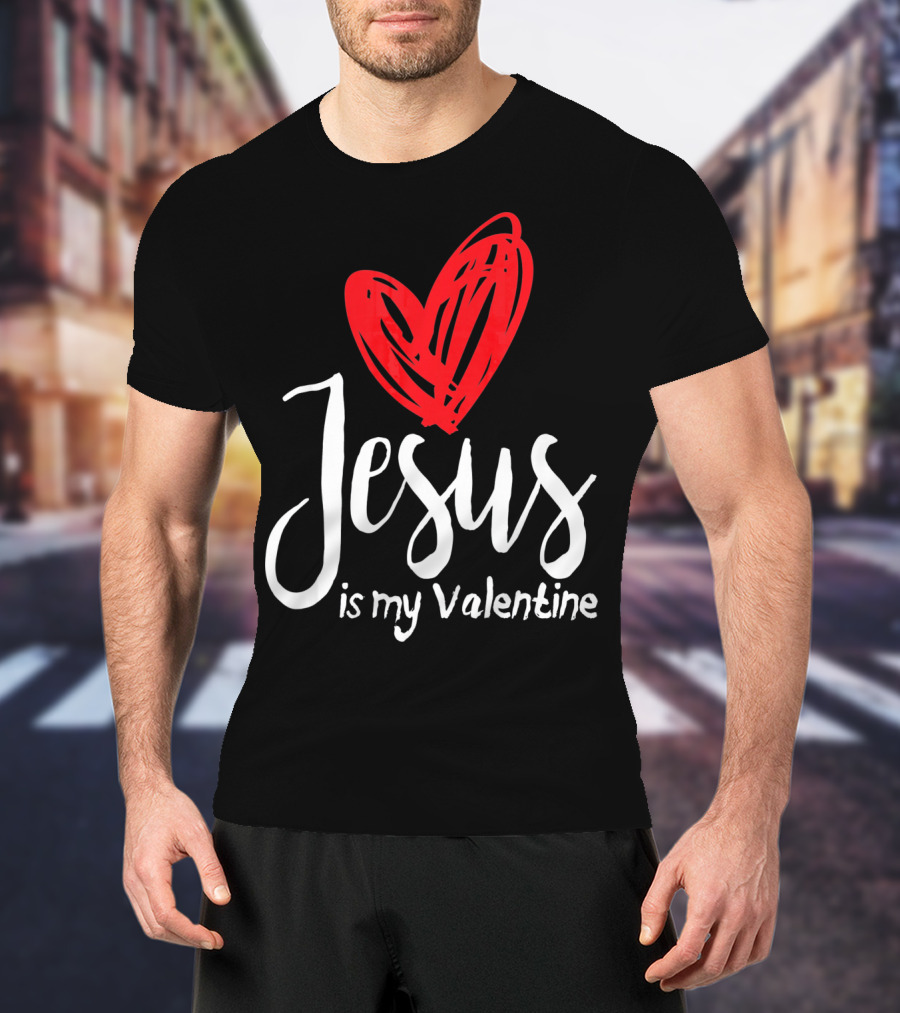 Jesus Is My Valentine Heart Christian Message T-Shirt