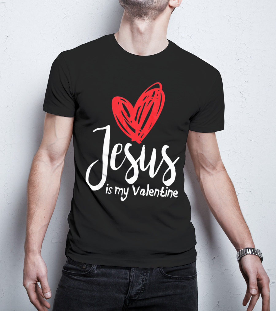 Jesus Is My Valentine Heart Christian Message T-Shirt