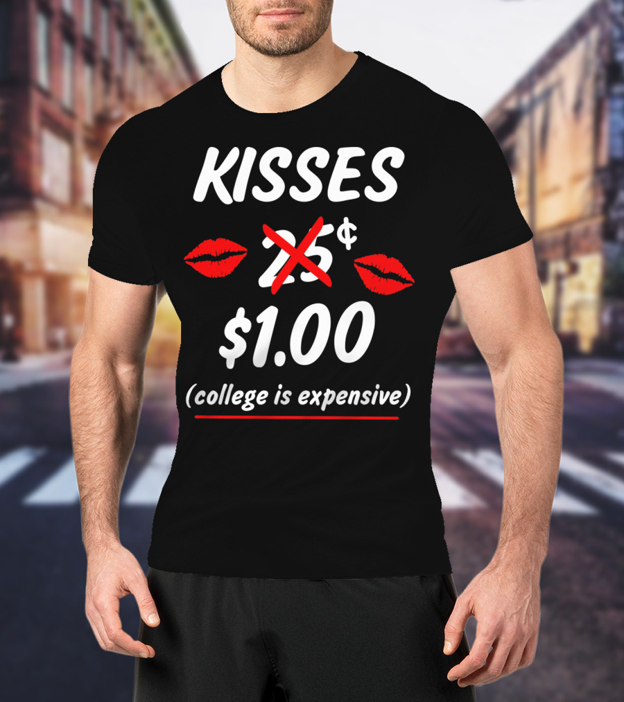 Kisses $1.00 College Is Expensive Funny Valentine's T-Shirt