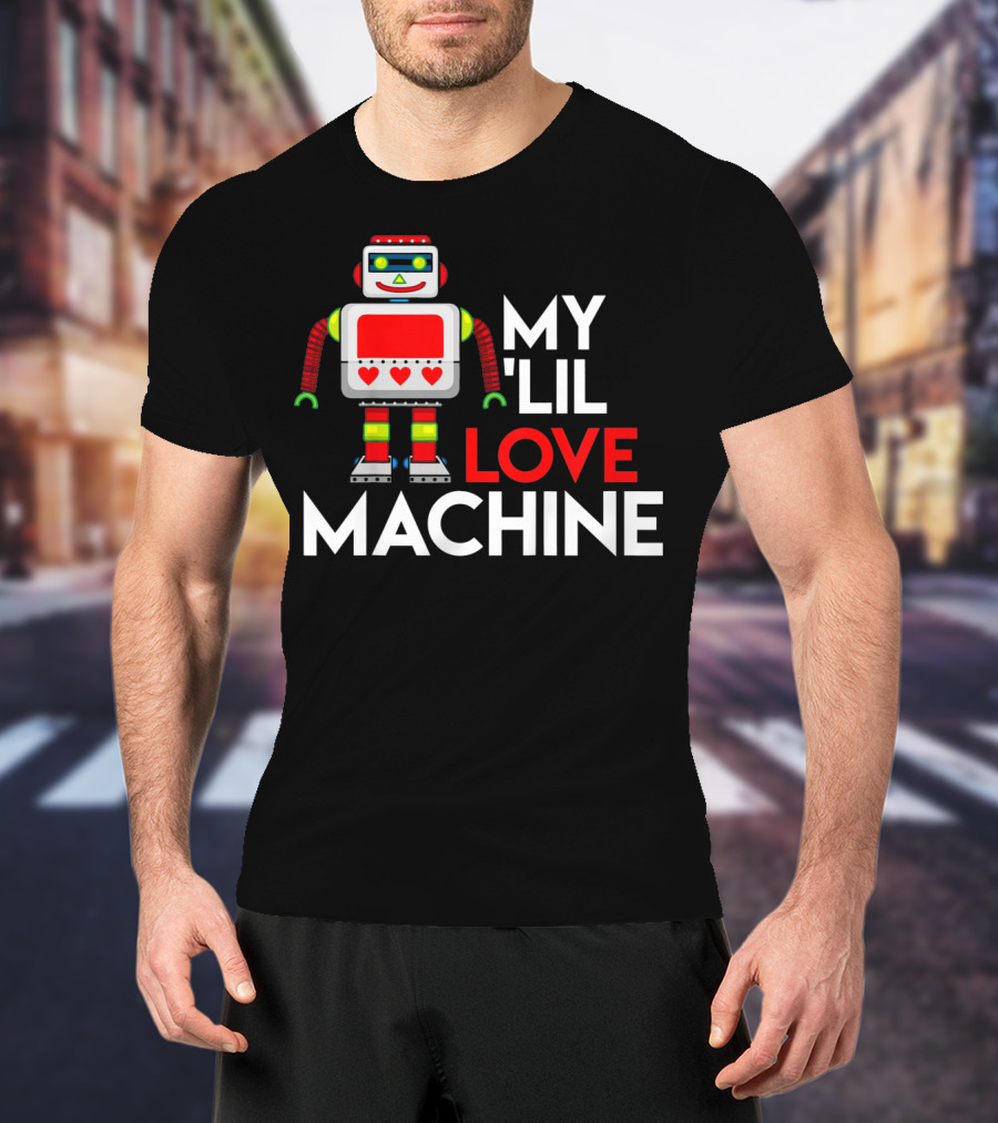 My Lil Love Machine Robot Valentine For T-Shirt