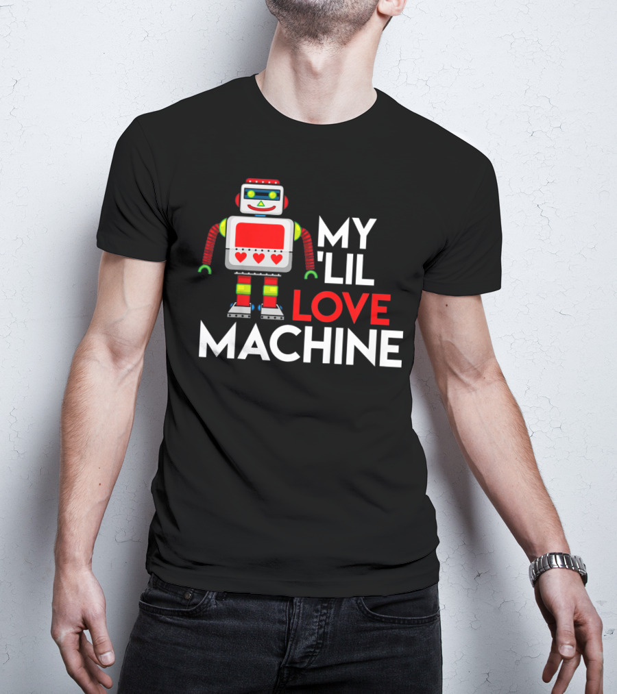 My Lil Love Machine Robot Valentine For T-Shirt