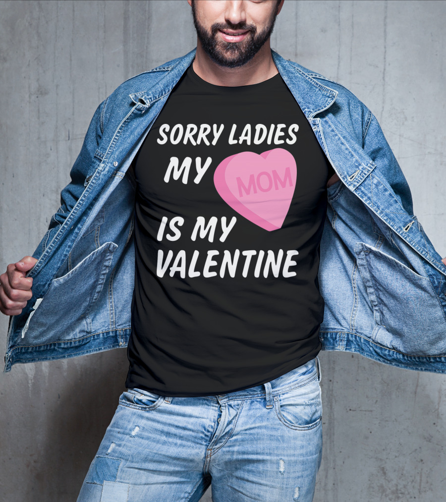 Sorry Ladies My Mom Is My Valentine T-Shirt