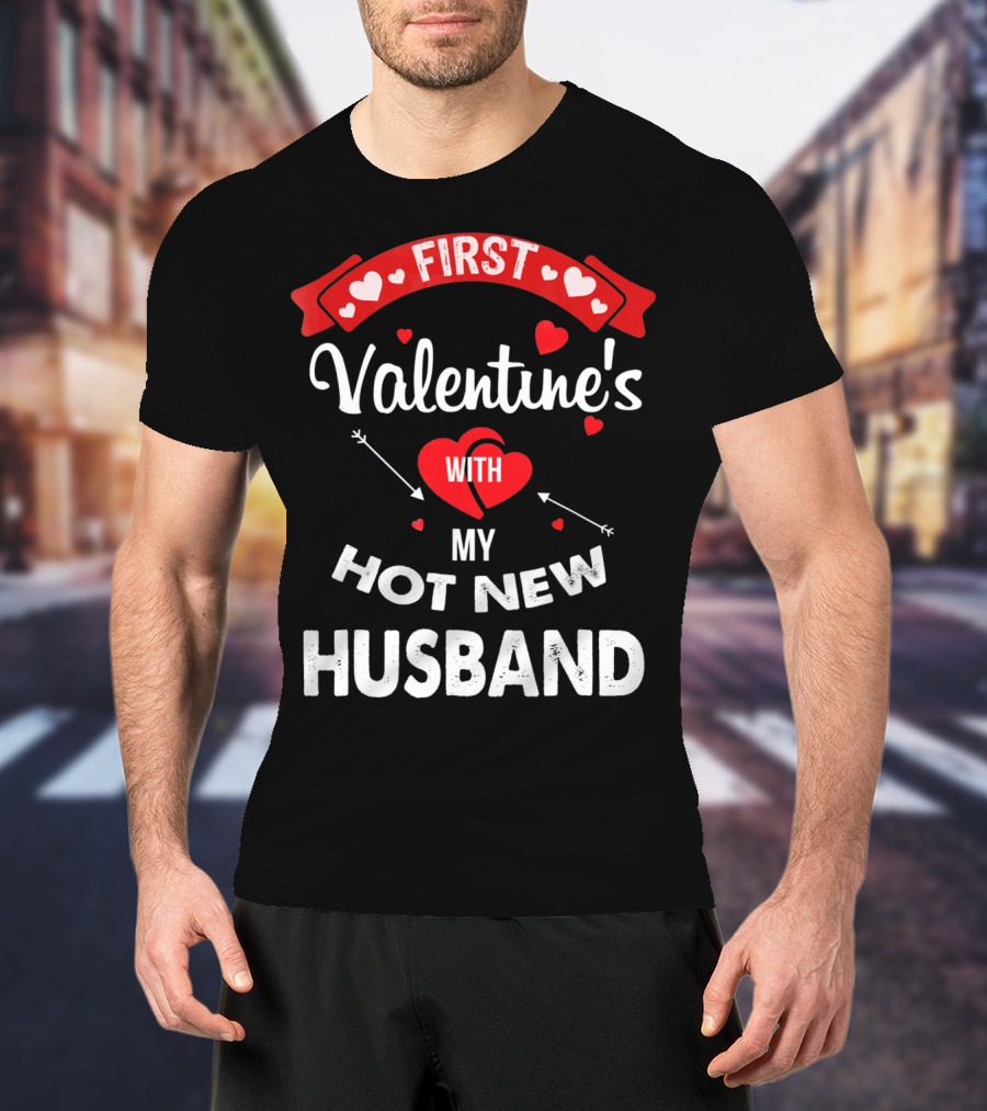 First Valentine's With My Hot New Husband T-Shirt