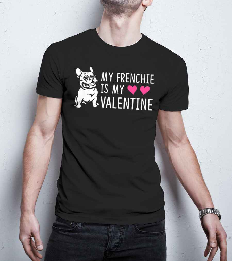 My Frenchie Is My Valentine Hearts French Bulldog T-Shirt