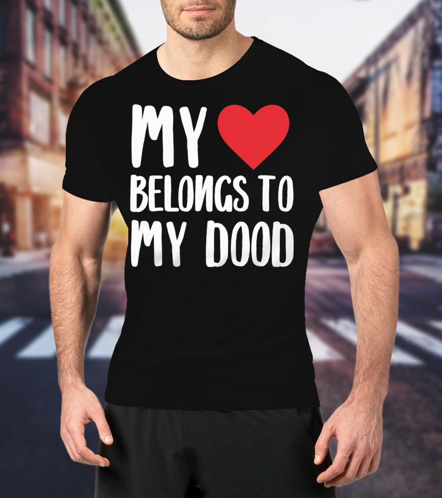 My Heart Belongs To My Dood Valentine Go T-Shirt